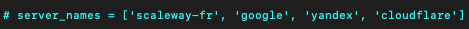 # server_names = ['scaleway-fr', 'google', 'yandex', 'cloudflare']